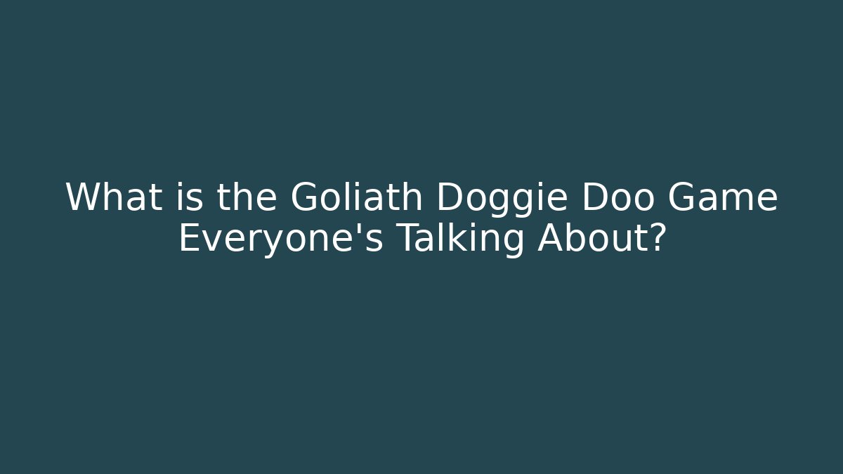 What is the Goliath Doggie Doo Game Everyone's Talking About?