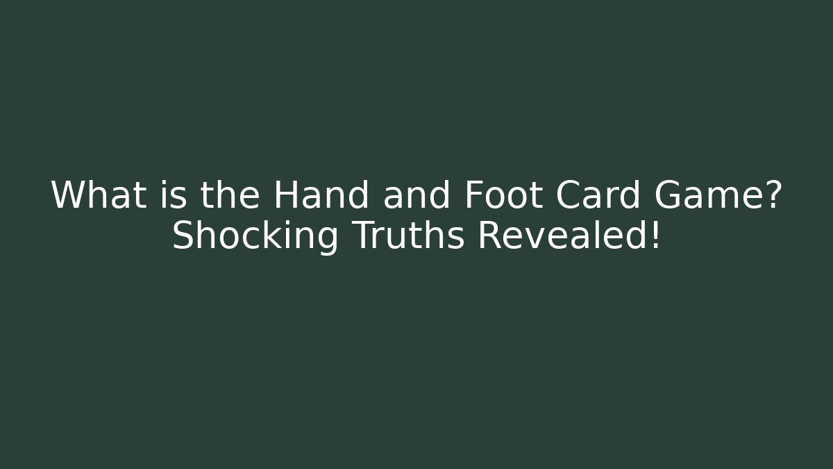 What is the Hand and Foot Card Game? Shocking Truths Revealed!