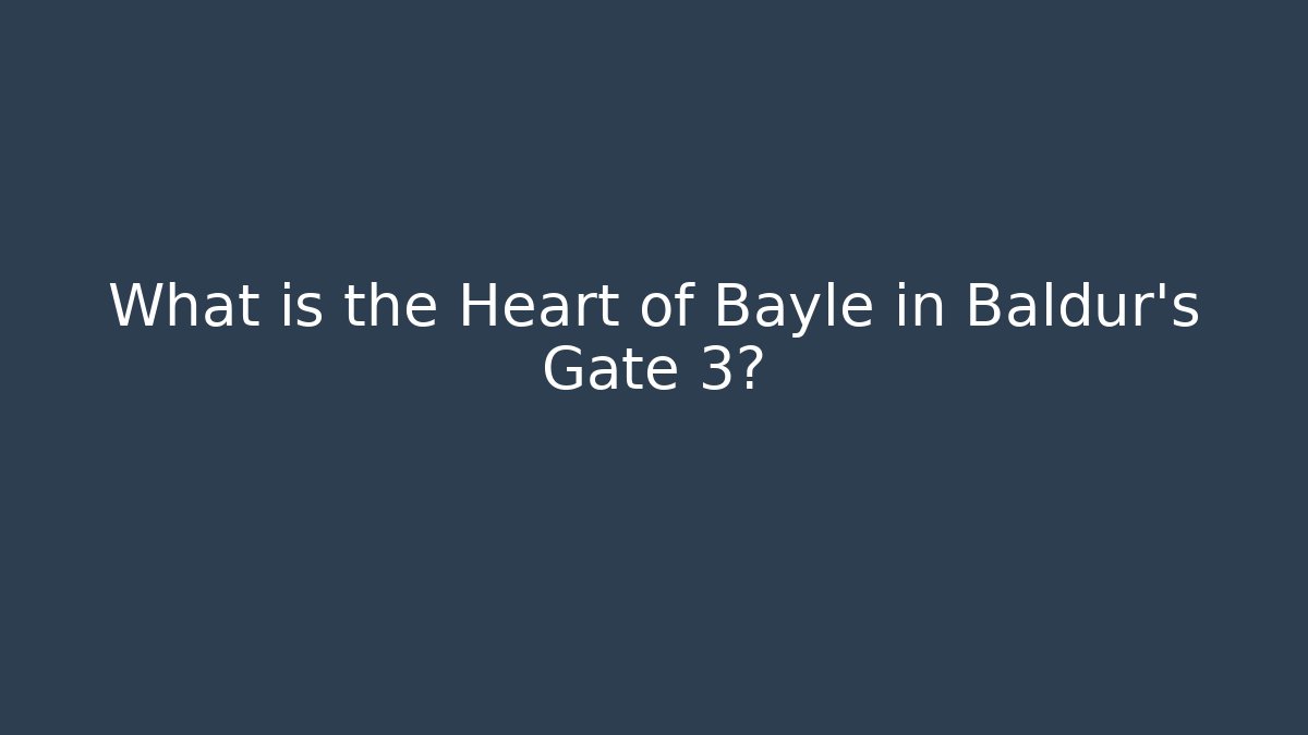 What is the Heart of Bayle in Baldur's Gate 3?