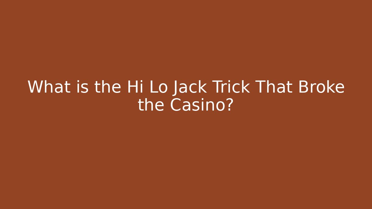 What is the Hi Lo Jack Trick That Broke the Casino?