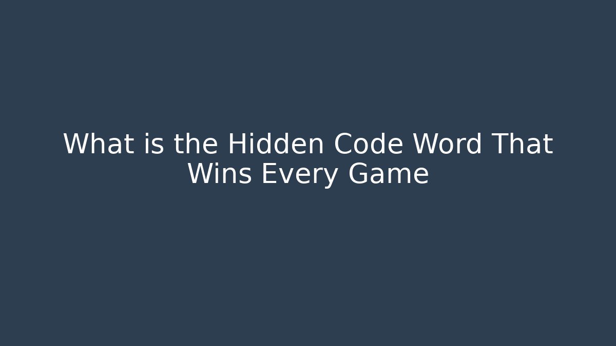 What is the Hidden Code Word That Wins Every Game