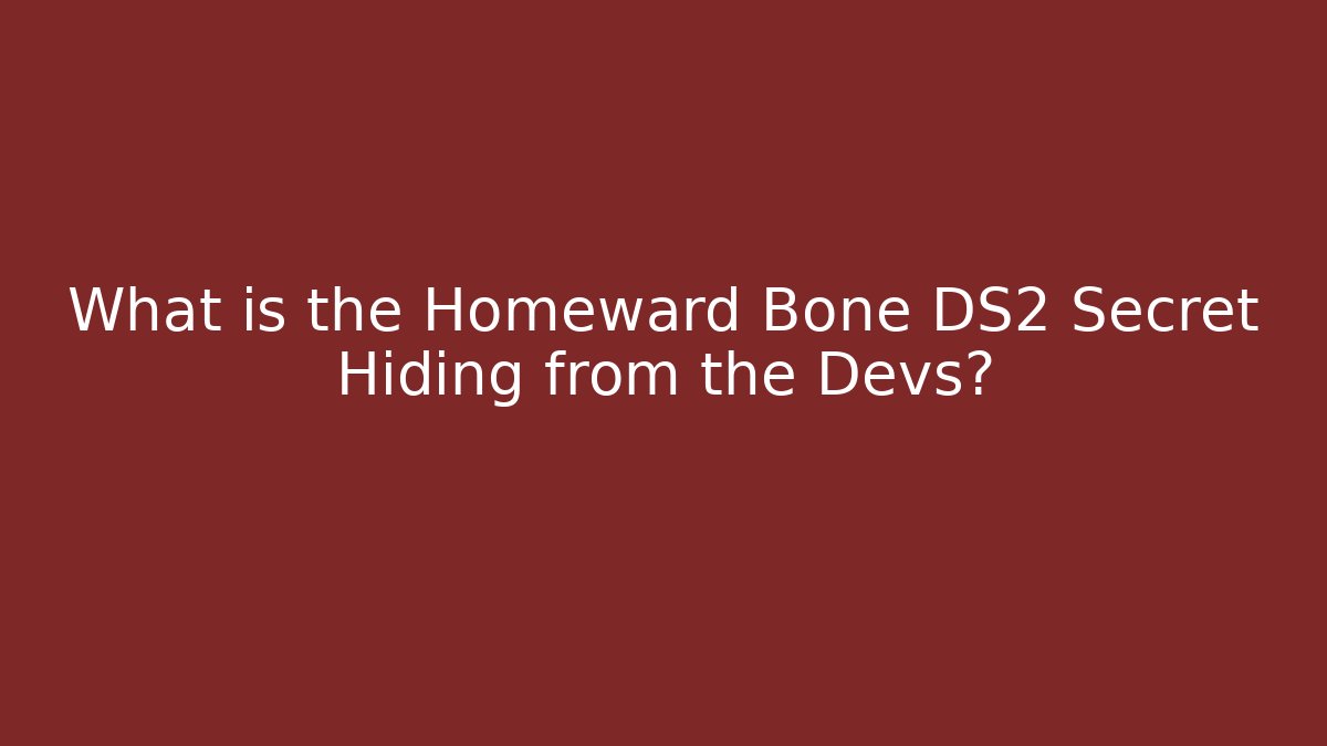 What is the Homeward Bone DS2 Secret Hiding from the Devs? - Método de Aprovação