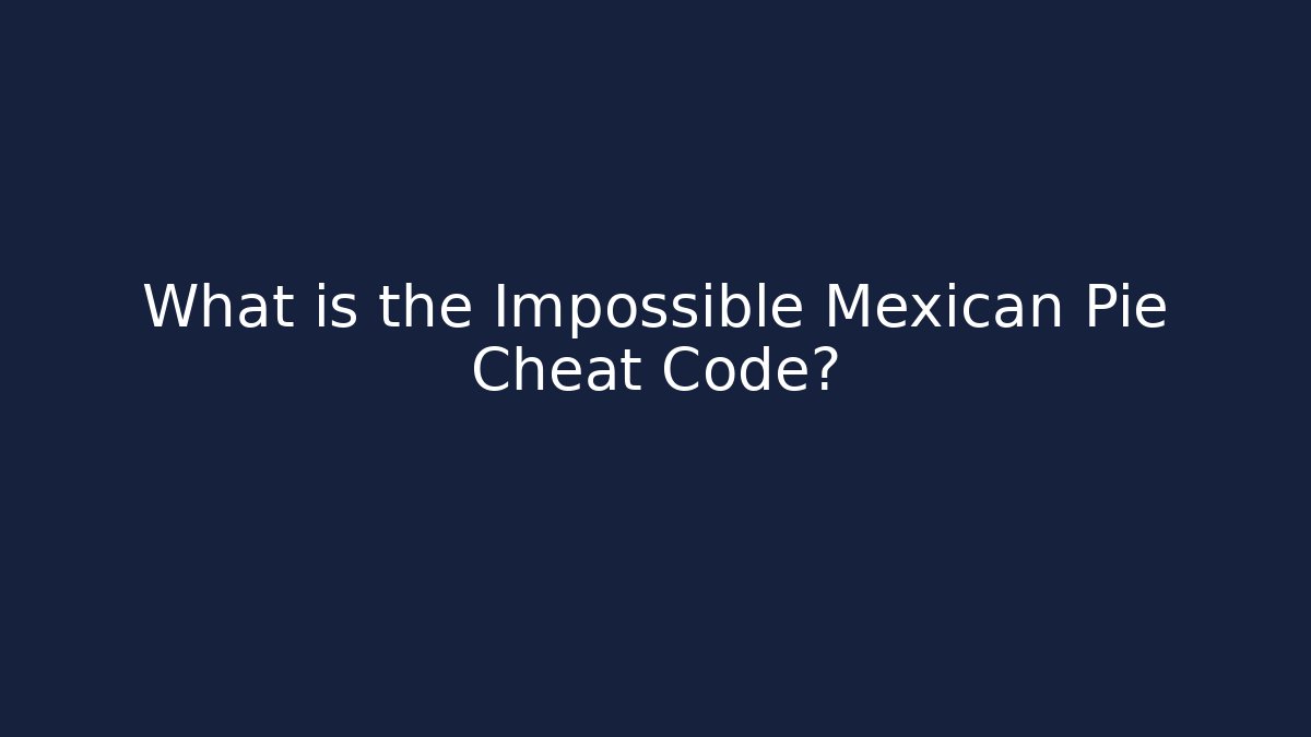 What is the Impossible Mexican Pie Cheat Code? - Método de Aprovação