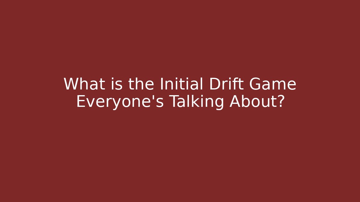 What is the Initial Drift Game Everyone's Talking About? - Método de Aprovação