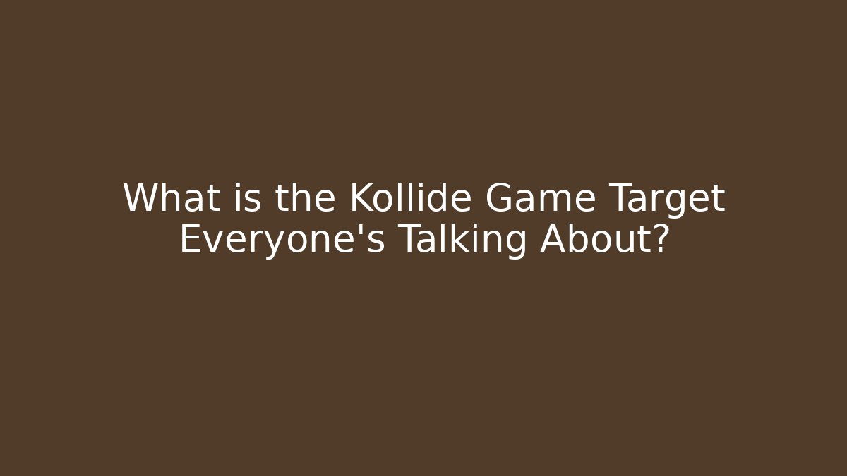 What is the Kollide Game Target Everyone’s Talking About?