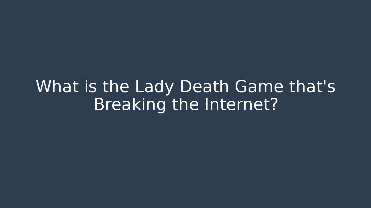 What is the Lady Death Game that's Breaking the Internet?