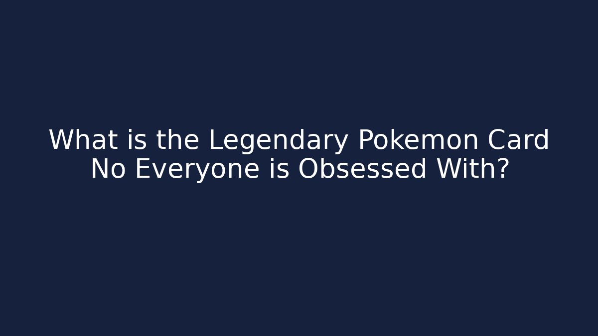 What is the Legendary Pokémon Card No Everyone is Obsessed With?