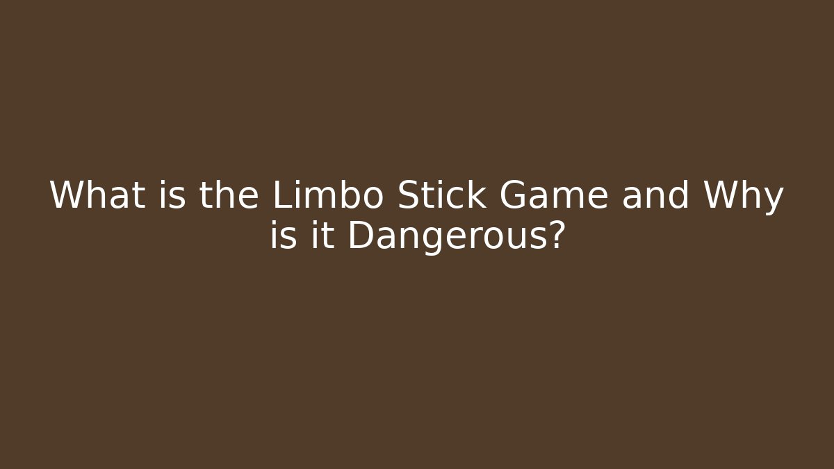 What is the Limbo Stick Game and Why is it Dangerous?