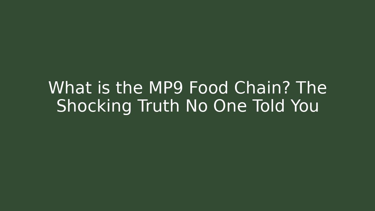 What is the MP9 Food Chain? The Shocking Truth No One Told You
