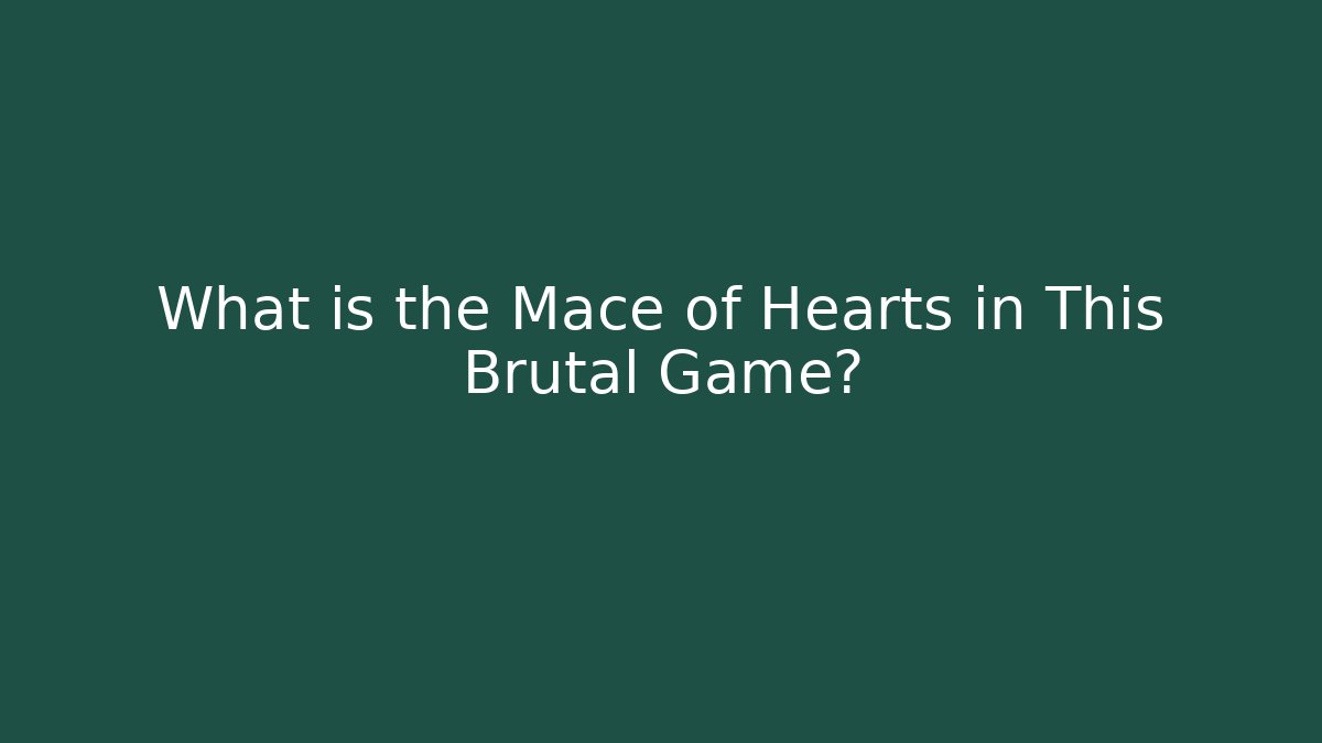 What is the Mace of Hearts in This Brutal Game?