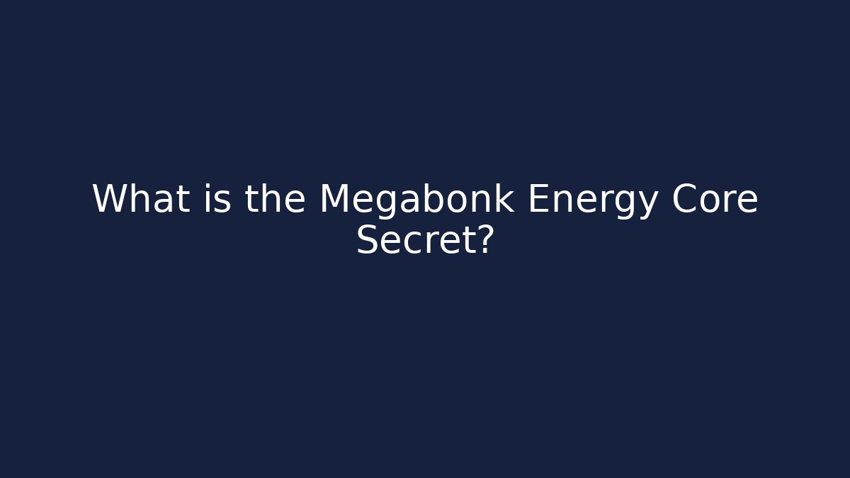 What is the Megabonk Energy Core Secret?