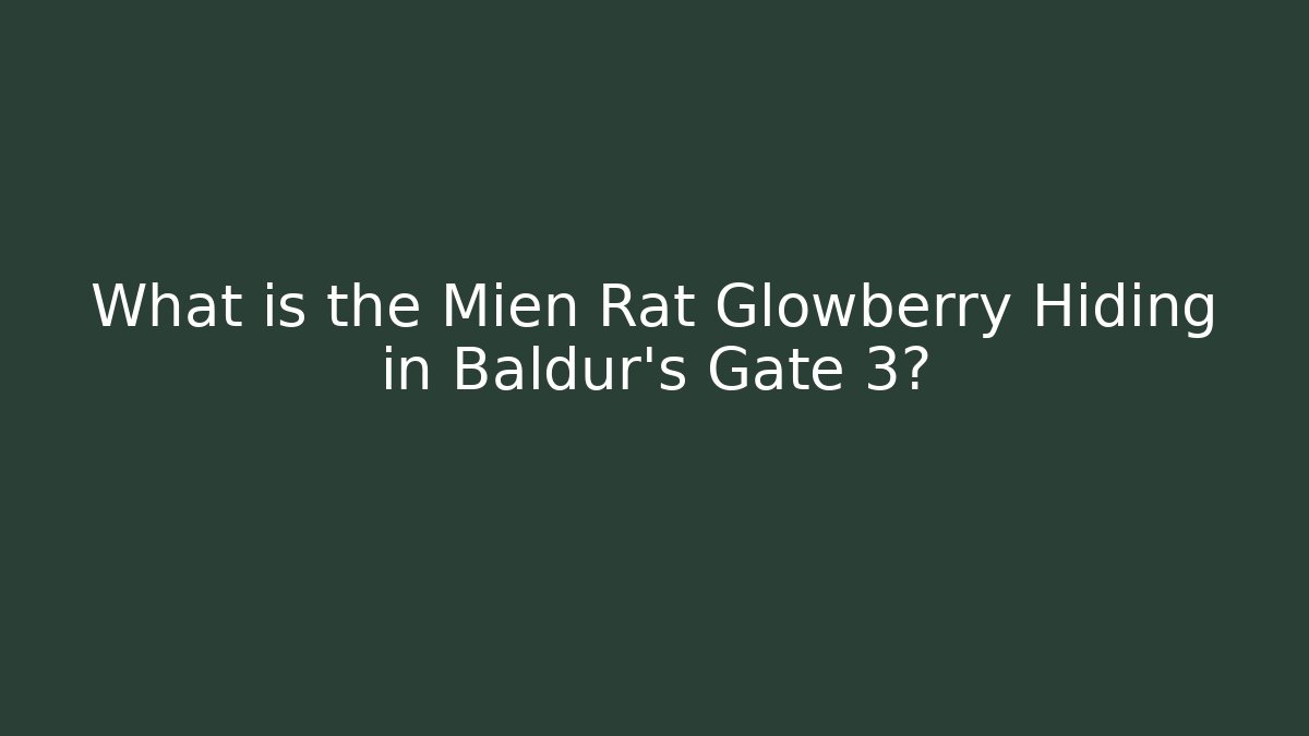 What is the Mien Rat Glowberry Hiding in Baldur's Gate 3?