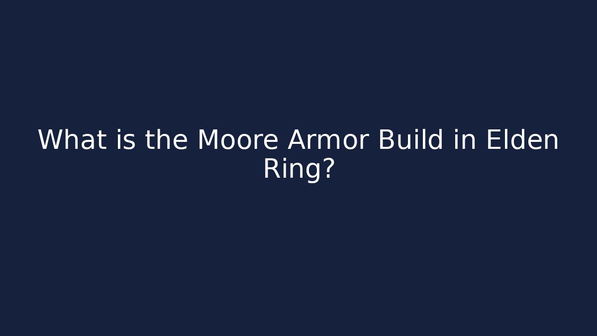 What is the Moore Armor Build in Elden Ring?