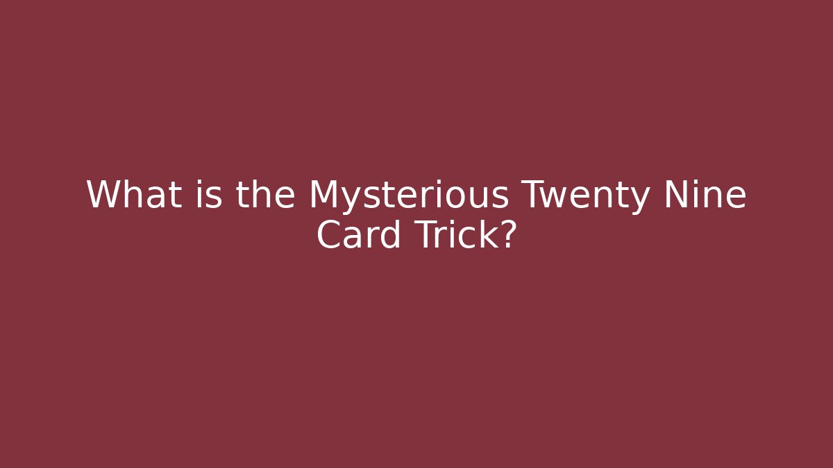 What is the Mysterious Twenty Nine Card Trick? - Método de Aprovação