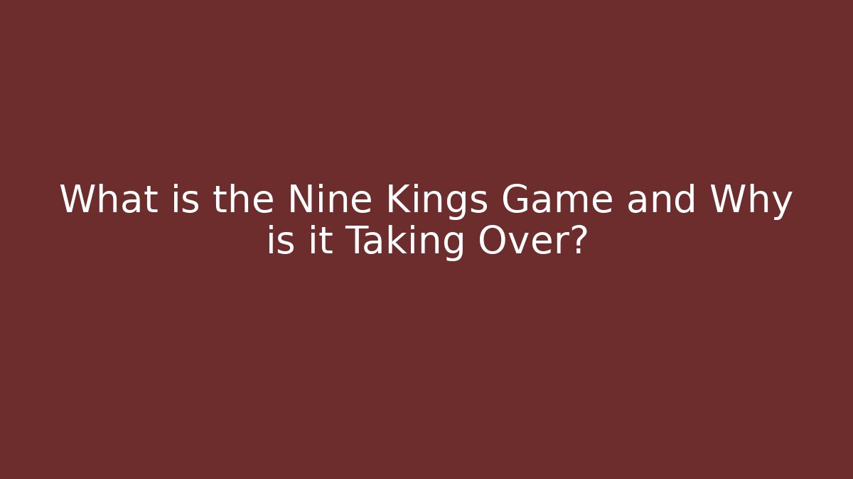What is the Nine Kings Game and Why is it Taking Over?