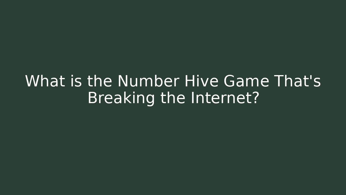 What is the Number Hive Game That's Breaking the Internet?