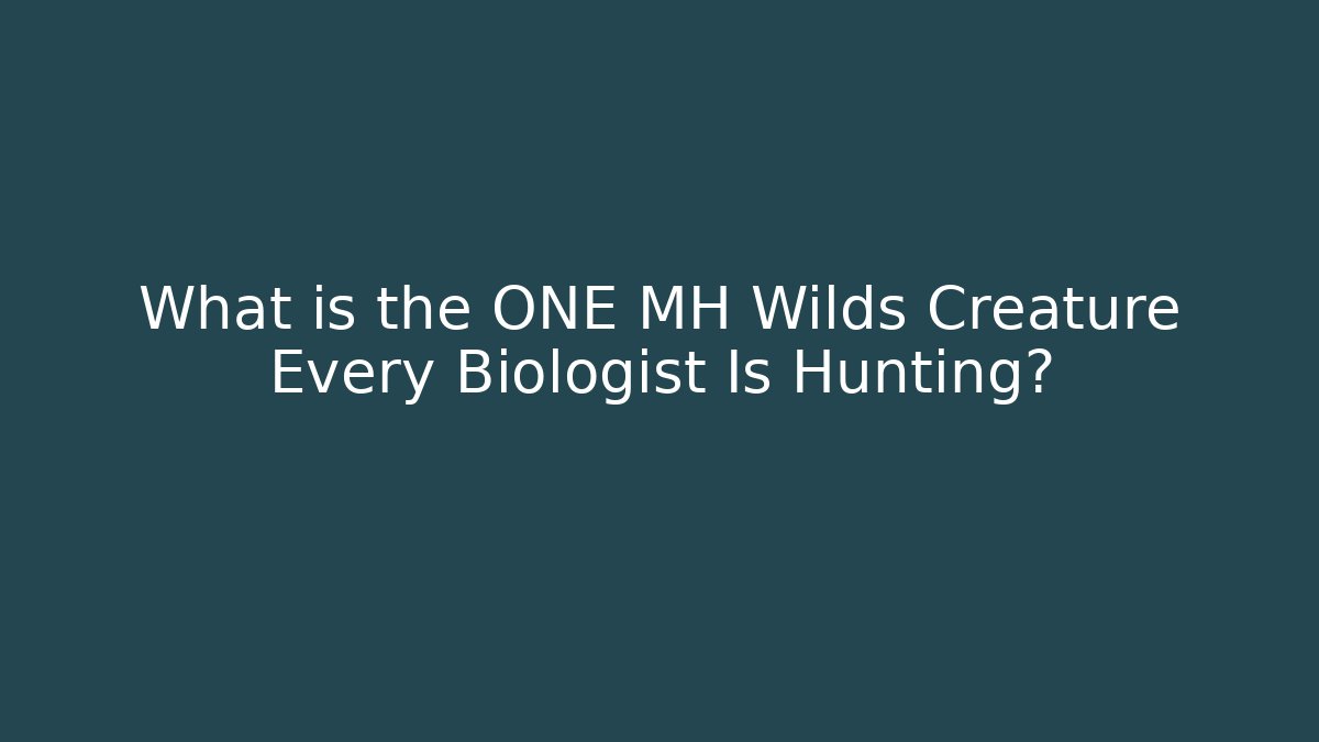 What is the ONE MH Wilds Creature Every Biologist Is Hunting?