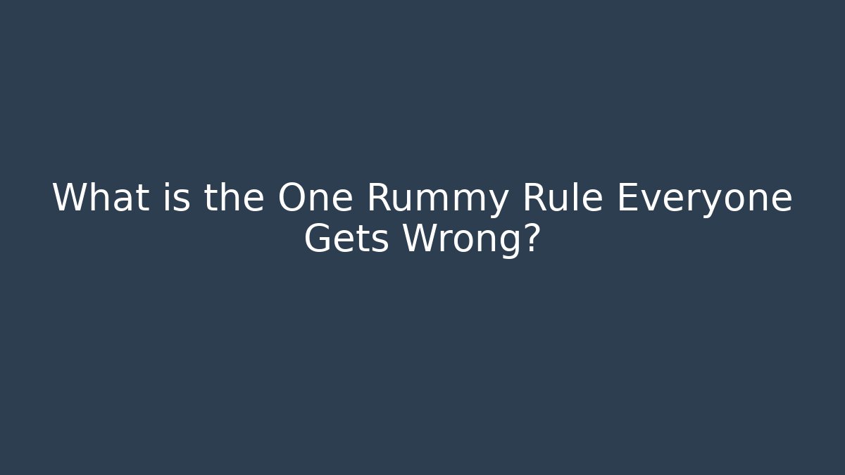 What is the One Rummy Rule Everyone Gets Wrong? - Método de Aprovação