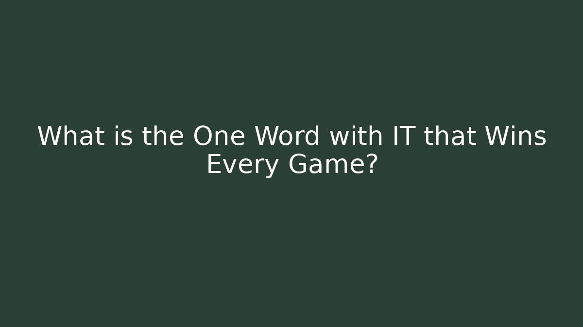 What is the One Word with IT that Wins Every Game?