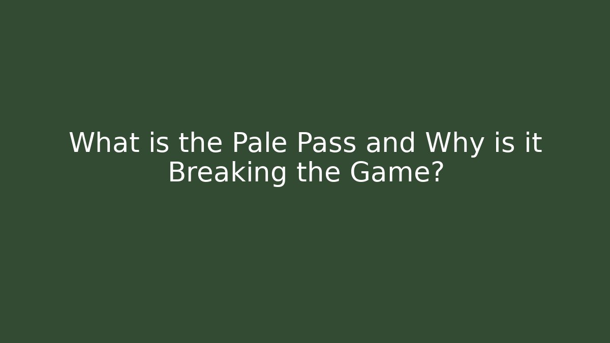 What is the Pale Pass and Why is it Breaking the Game?