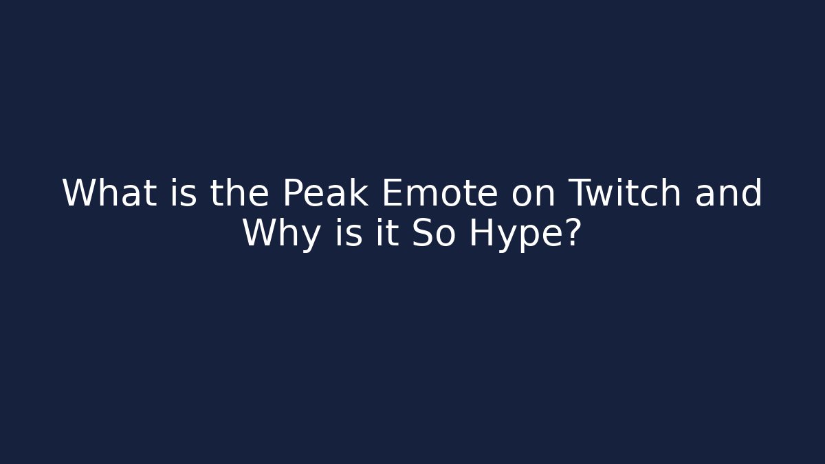 What is the Peak Emote on Twitch and Why is it So Hype? - Método de Aprovação