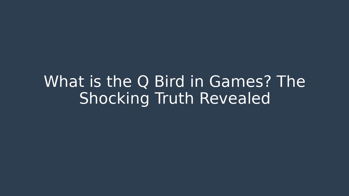 What is the Q Bird in Games? The Shocking Truth Revealed