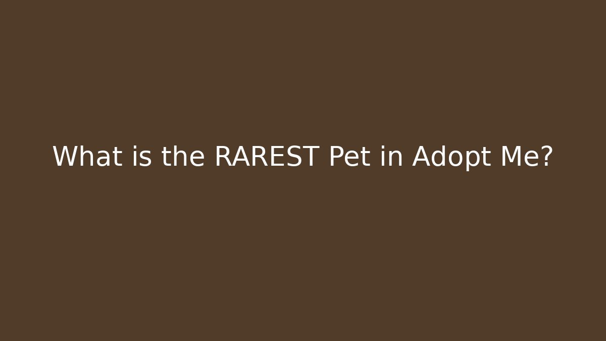 What is the RAREST Pet in Adopt Me? - Método de Aprovação