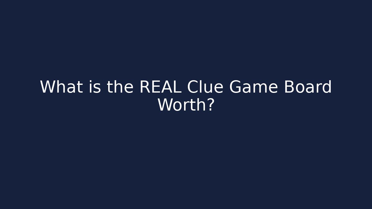 What is the REAL Clue Game Board Worth?