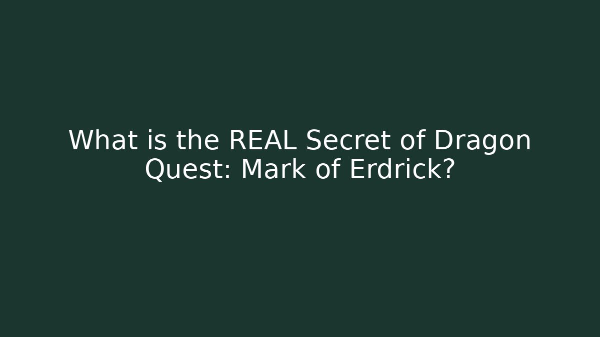 What is the REAL Secret of Dragon Quest: Mark of Erdrick?