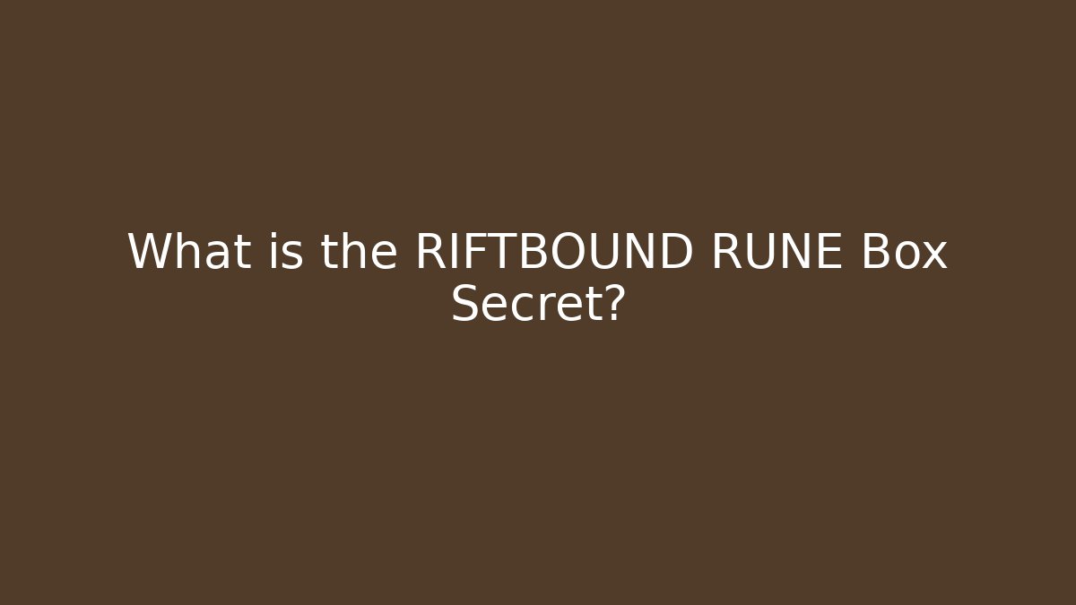 What is the RIFTBOUND RUNE Box Secret?