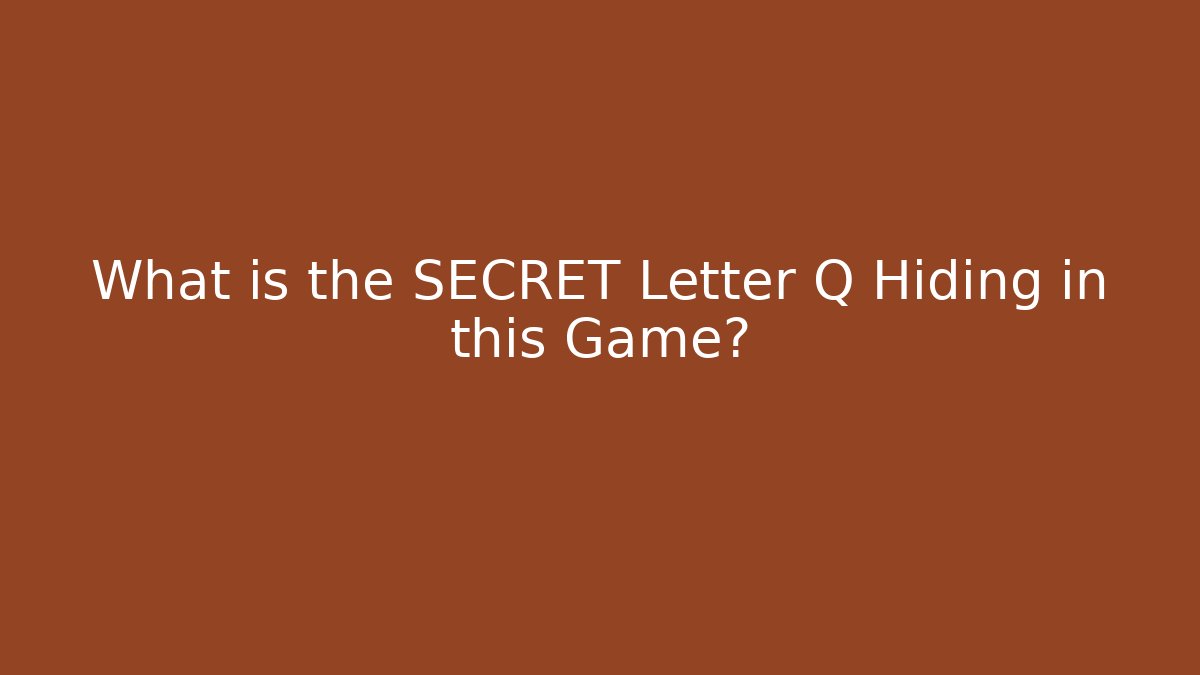 What is the SECRET Letter Q Hiding in this Game?
