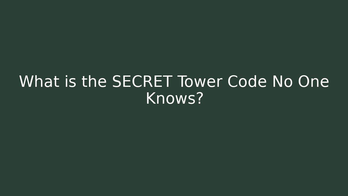 What is the SECRET Tower Code No One Knows?
