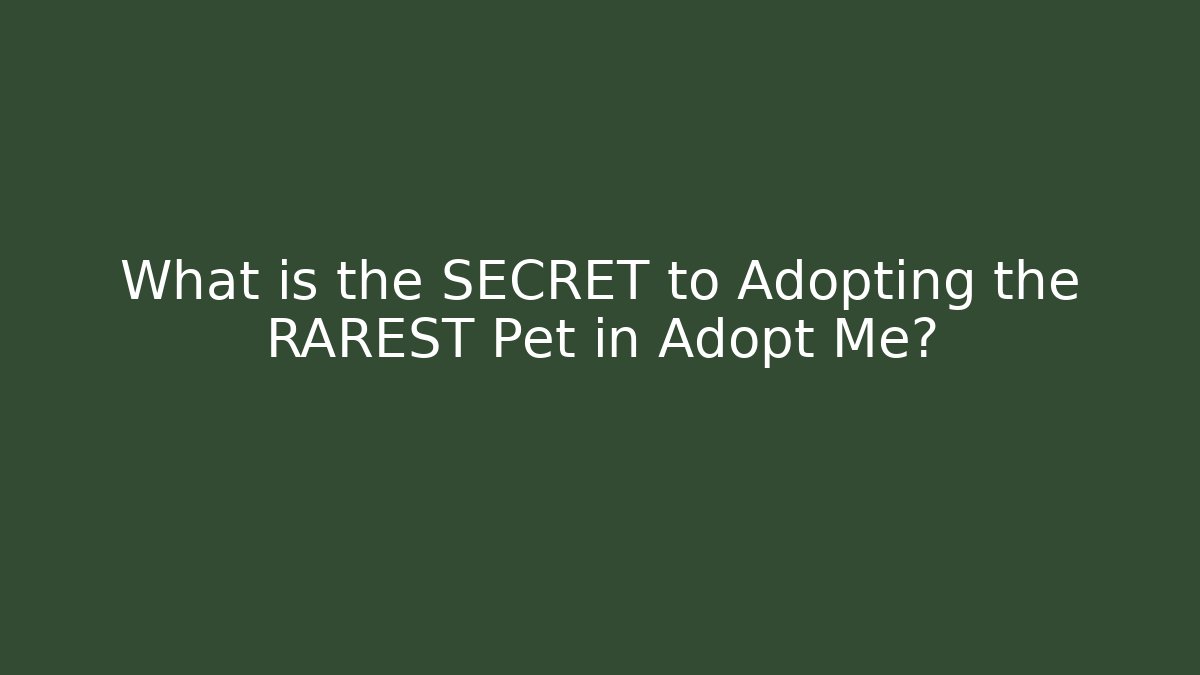 What is the SECRET to Adopting the RAREST Pet in Adopt Me?