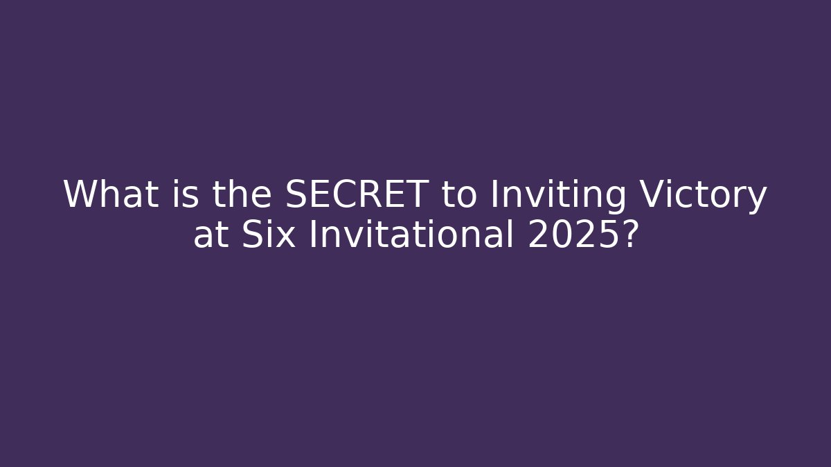 What is the SECRET to Inviting Victory at Six Invitational 2025?