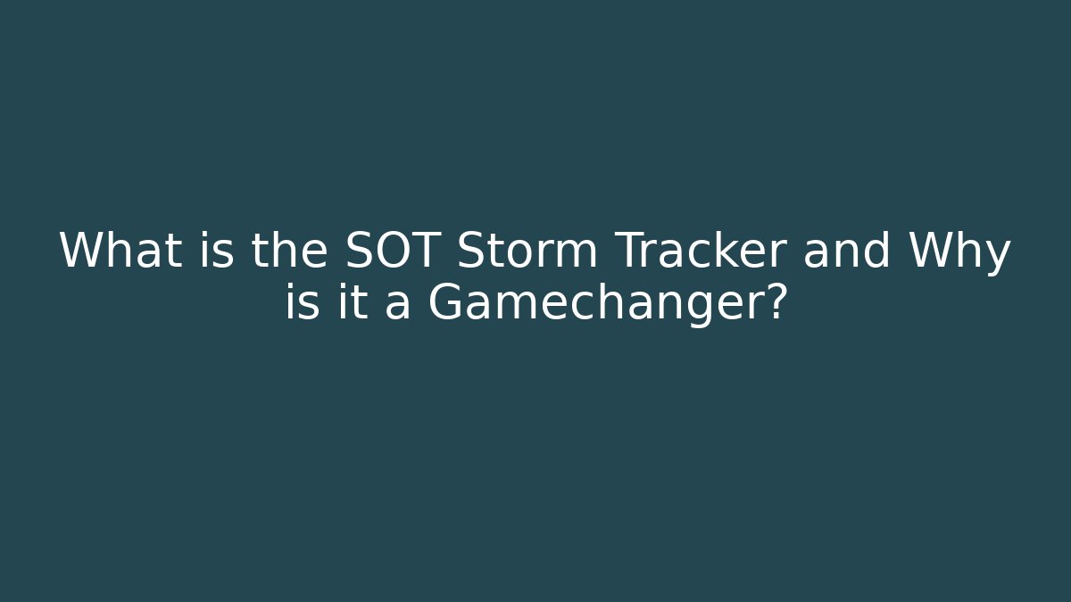 What is the SOT Storm Tracker and Why is it a Gamechanger?