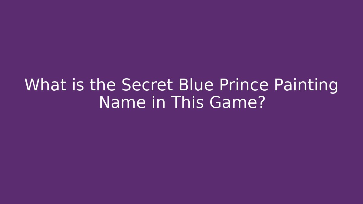 What is the Secret Blue Prince Painting Name in This Game?
