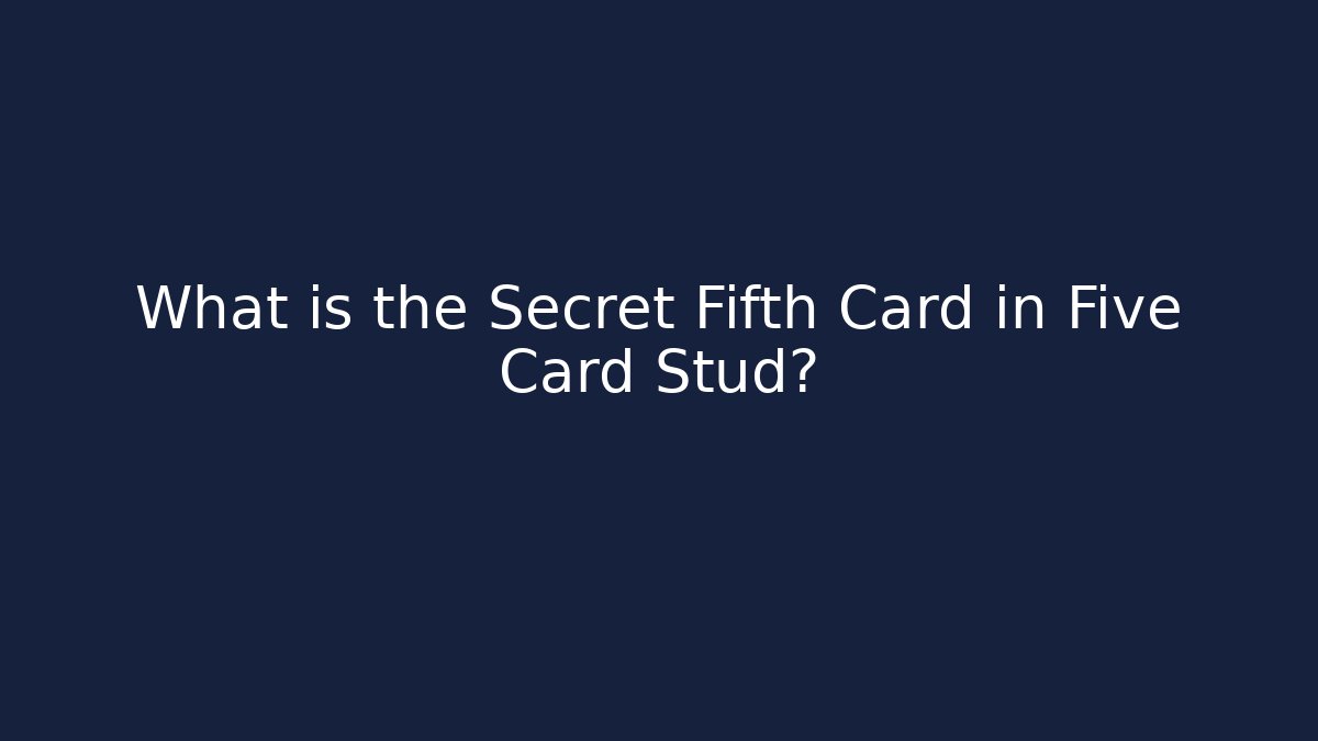What is the Secret Fifth Card in Five Card Stud? - Método de Aprovação