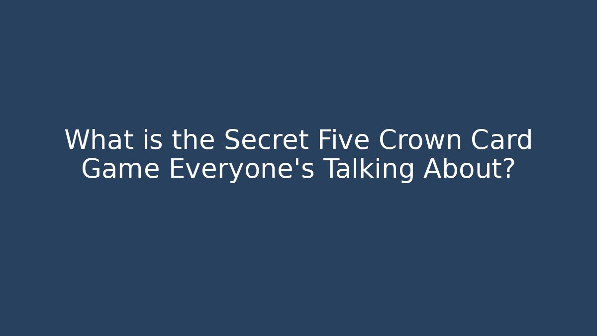 What is the Secret Five Crown Card Game Everyone's Talking About?