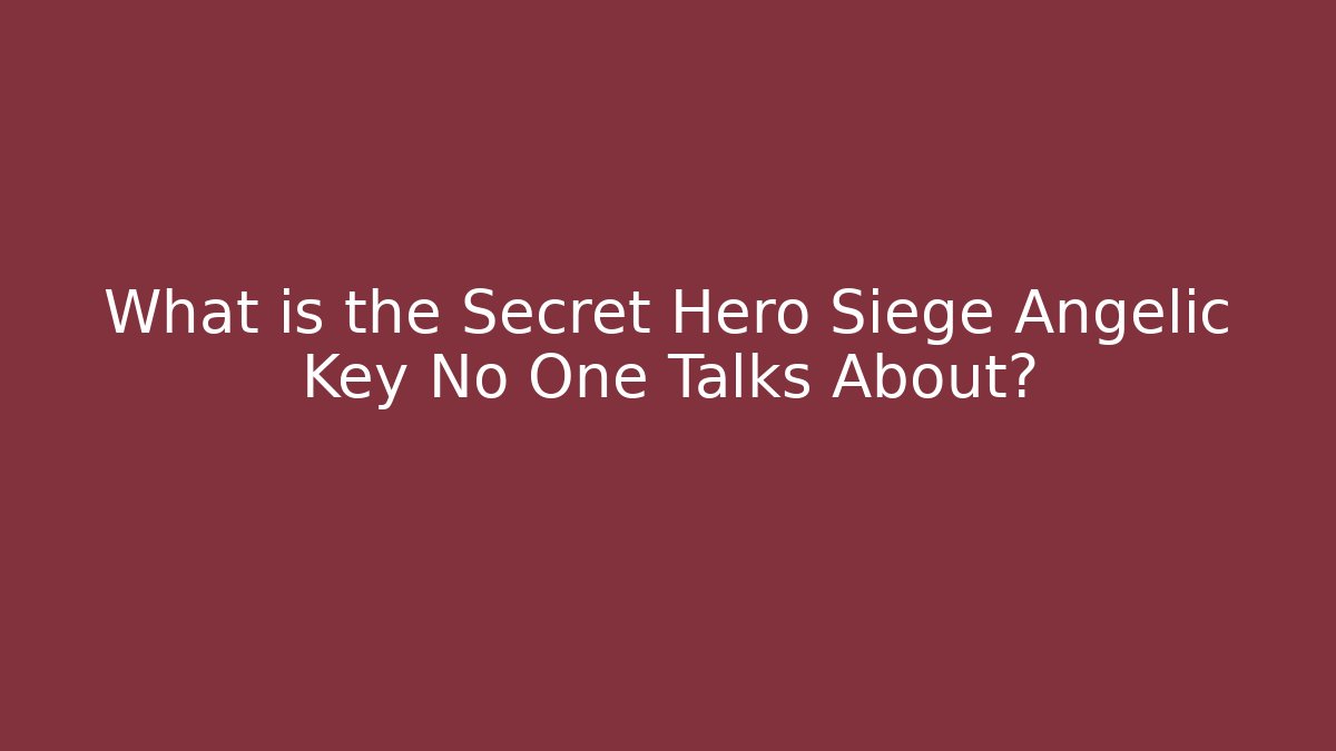 What is the Secret Hero Siege Angelic Key No One Talks About?