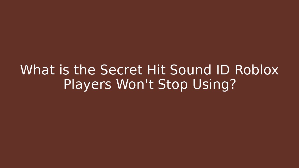 What is the Secret Hit Sound ID Roblox Players Won’t Stop Using?