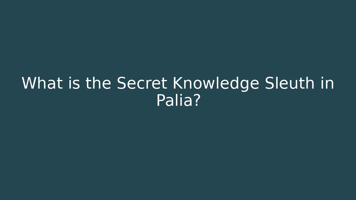 What is the Secret Knowledge Sleuth in Palia?