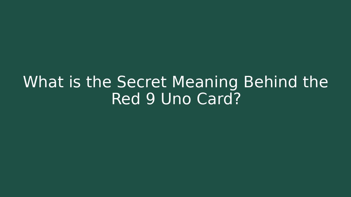 What is the Secret Meaning Behind the Red 9 Uno Card?
