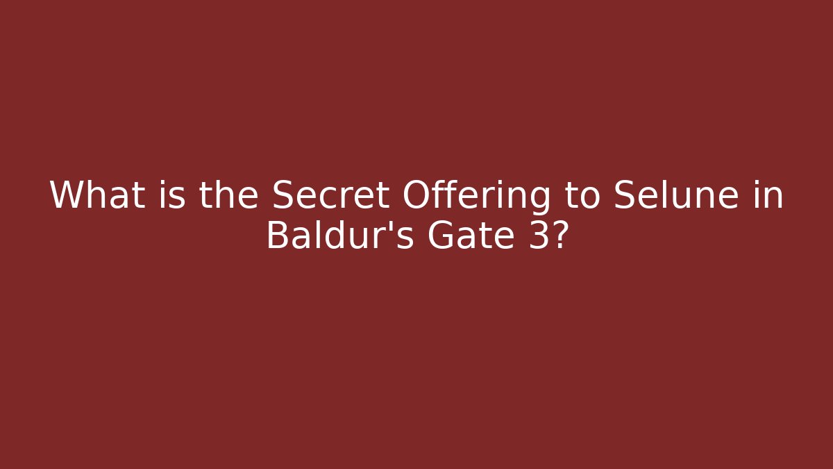 What is the Secret Offering to Selune in Baldur's Gate 3?