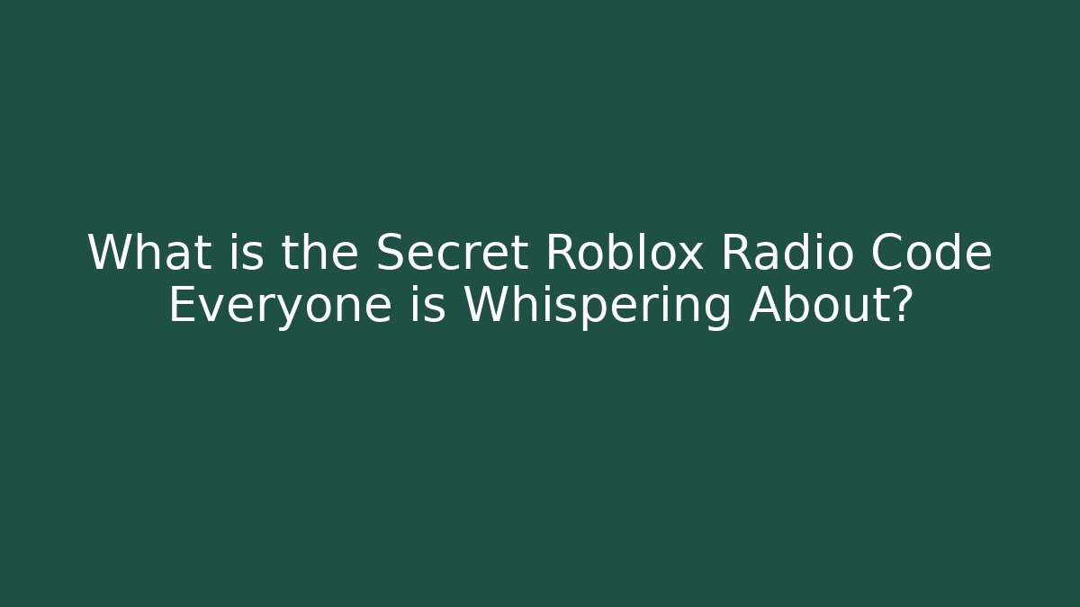 What is the Secret Roblox Radio Code Everyone is Whispering About?
