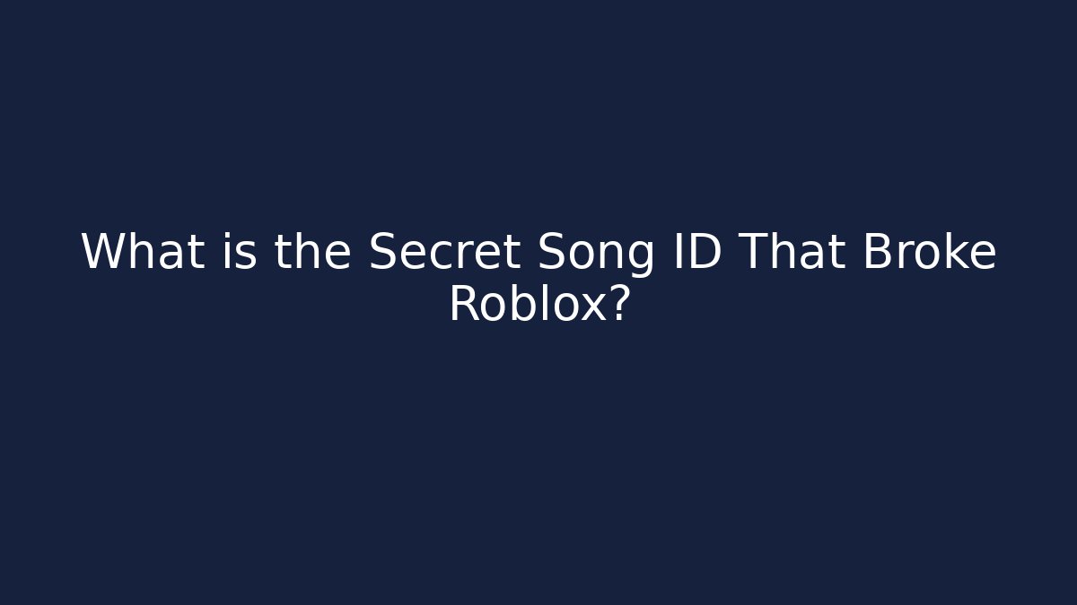 What is the Secret Song ID That Broke Roblox?