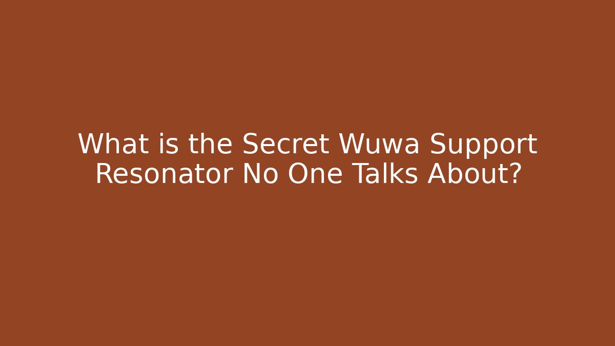 What is the Secret Wuwa Support Resonator No One Talks About? - Método de Aprovação