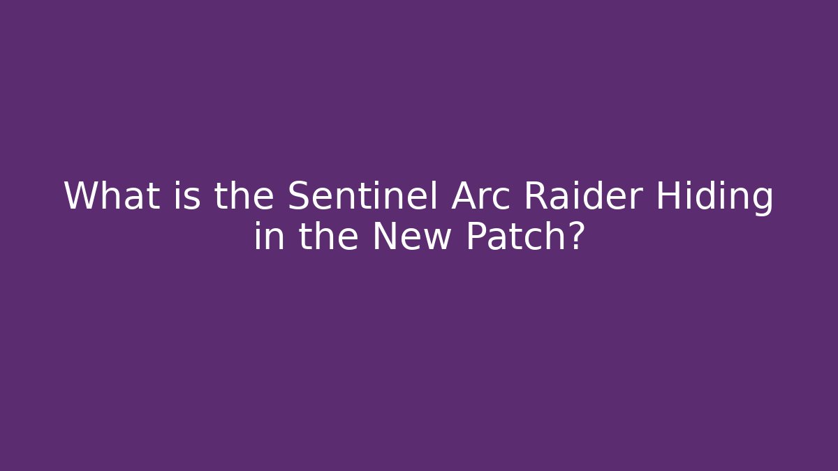What is the Sentinel Arc Raider Hiding in the New Patch? - Método de Aprovação