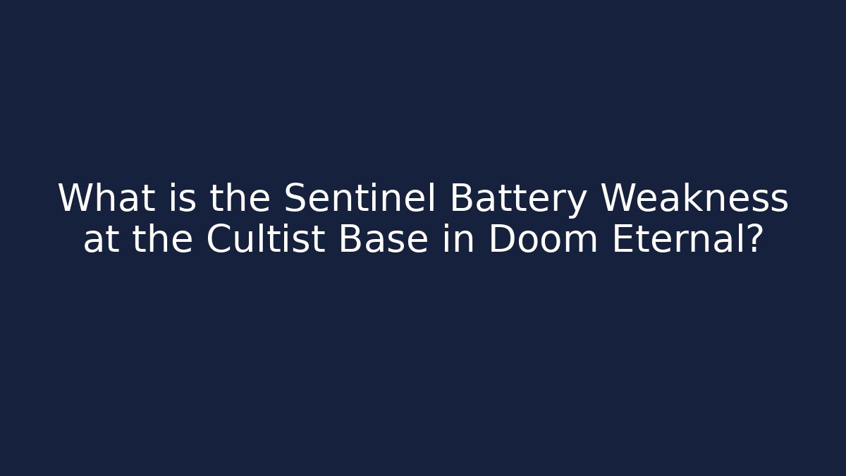 What is the Sentinel Battery Weakness at the Cultist Base in Doom Eternal?