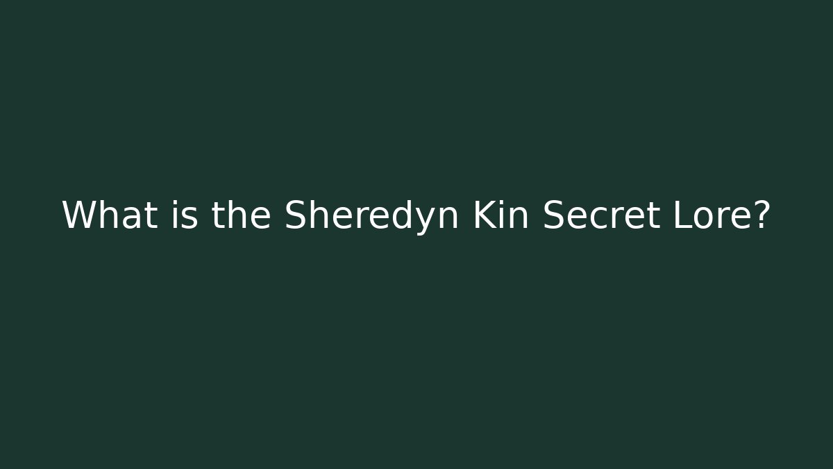 What is the Sheredyn Kin Secret Lore?