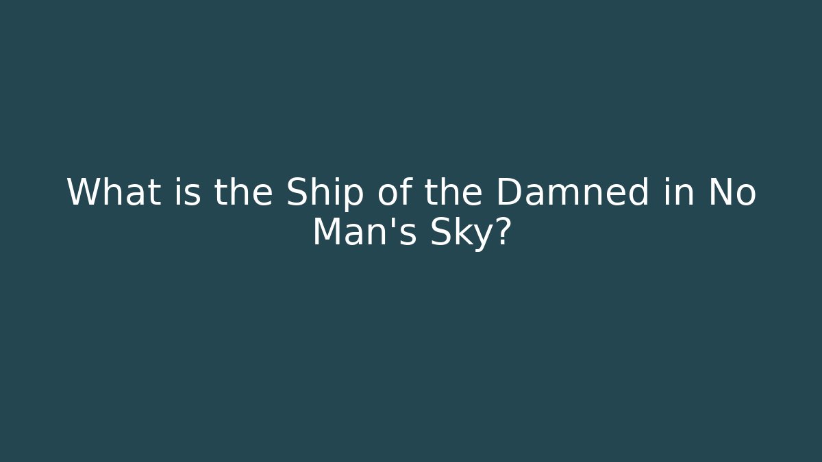 What is the Ship of the Damned in No Man's Sky?